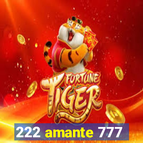 222 amante 777